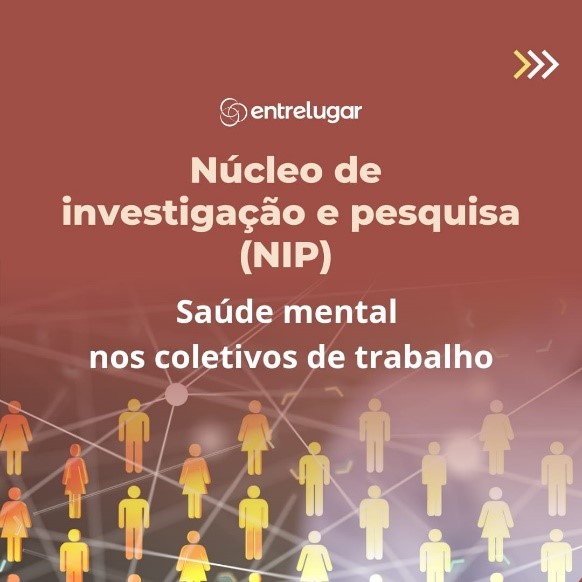 Núcleo de investigação e pesquisa (NIP) – Saúde mental nos coletivos de trabalho